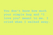 You don't know how much your simple hug and i love you meant to me.jpg